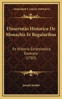 Dissertatio Historica De Monachis Et Regularibus: Ex Historia Ecclesiastica Excerpta (1783) 1104734265 Book Cover