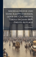 Andreas Hofer und seine Kampfgenossen, oder die Geschichte Tirols im Jahr 1809, Zweite Auflage (German Edition) B0FJLG9NCN Book Cover
