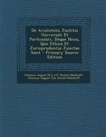 De Aristotelis Justitia Universali Et Particulari, Deque Nexu, Quo Ethica Et Jurisprudentia Junctae Sunt 1021925276 Book Cover