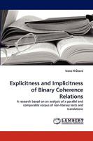 Explicitness and Implicitness of Binary Coherence Relations: A research based on an analysis of a parallel and comparable corpus of non-literary texts and translations 3838362020 Book Cover