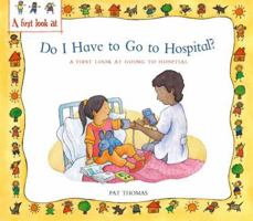 Do I Have to Go to the Hospital?: A First Look at Going To the Hospital 0764132156 Book Cover