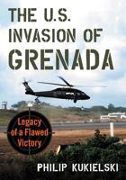 The U.S. Invasion of Grenada: Legacy of a Flawed Victory 1476678790 Book Cover
