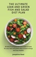 The Ultimate Lean and Green Fish and Salad Diet Plan: 50 easy to prepare fish and salad recipes for your lean and green diet to boost energy and stay healthy 1802772448 Book Cover