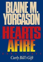 Curly Bill's Gift (Yorgason, Blaine M., Hearts Afire, Bk 3.) 1573458252 Book Cover