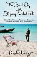 The Sand Pig and the Slippery-Headed Fish: How One Woman's Vacation Romance Became Her Affair to Remember 0995163103 Book Cover