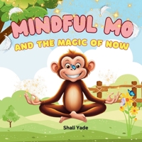 Mindful Mo and the Magic of Now: A Fun and Inspiring Story Teaching Kids the Power of Mindfulness, Gratitude, and Living in the Moment. 9334190752 Book Cover