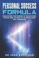 Personal Success Formula: Unlocking the Power of Reflection, Focus and Action to Achieve Your Full Potential 1764097602 Book Cover