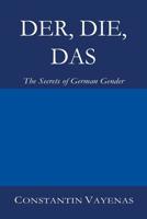 Der, Die, Das: The Secrets of German Gender 3952481009 Book Cover