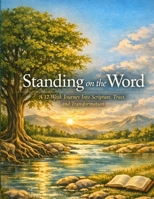 STANDING ON THE WORD: A 12-Week Journeyy Into Scripture, Trust, and Transformation B0GS2HJ3HT Book Cover