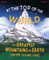 At the Top of the World: The Extraordinary Stories of Earth's Mountains 1800660472 Book Cover
