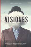 Visiones: La percepción de la historia construye la memoria que forja nuestro destino (Spanish Edition) B0F1XBTTPV Book Cover