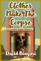 Clothes Make The Corpse: A Lovable Rogue Mystery (The Lovable Rogue Mysteries) B0BNLYVQRL Book Cover