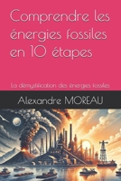 Comprendre les énergies fossiles en 10 étapes: La démystification des énergies fossiles (French Edition) B0DYYJV1NG Book Cover