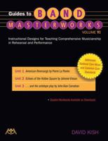 Guides to Band Masterworks - Volume VI: Instructional Designs for Teaching Comprehensive Musicianship in Rehearsal and Performance 1574631349 Book Cover