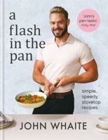 A Flash in the Pan: Speedy, stovetop recipes for every day 0857836730 Book Cover