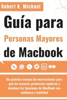Guía para personas mayores de Macbook: Un práctico manual de instrucciones para que los usuarios primerizos exploren y dominen las funciones de MacBook con confianza y facilidad (Spanish Edition) B0FCX72LK1 Book Cover