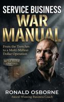 The Service Business War Manual: From the Trenches to a Multi-Million Dollar Operation 1764515102 Book Cover