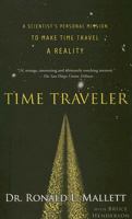 Time Traveler: A Scientist's Personal Mission to Make Time Travel a Reality 1560258691 Book Cover