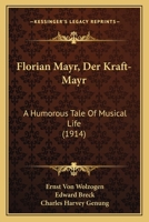 Florian Mayr, Der Kraft-Mayr: A Humorous Tale Of Musical Life 1168461553 Book Cover