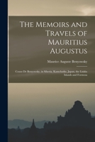 The Memoirs and Travels of Mauritius Augustus, Count de Benyowsky, in Siberia, Kamchatka, Japan, the Liukiu Islands and Formosa 1016034407 Book Cover