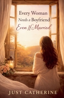 Every Woman Needs a Boyfriend Even if Married B0GF3XD1J2 Book Cover