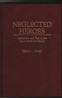 Neglected Heroes: Leadership and War in the Early Medieval Period 027595269X Book Cover