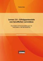 Lernen 2.0 - Erfolgspotenziale von beruflichen Lernvideos: Eine Studie mit Praxisempfehlungen f�r Entscheider in der Berufsbildung 3956844009 Book Cover