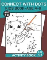 CONNECT WITH DOTS KIDS BOOK AGE 4-8: Fun Connect With Dots Books For Kids Age 4-8/Easy Connect The Dots (Boys And Girls Dots To Dots Activity Book) B08KBH2261 Book Cover