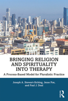 Bringing Religion and Spirituality Into Therapy: A Process-Based Model for Pluralistic Practice 1138476471 Book Cover