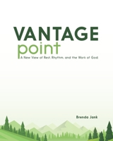 Vantage Point: A New View of Rest, Rhythm, and the Work of God 0999359207 Book Cover