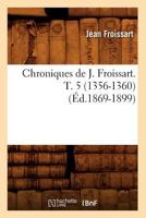 Chroniques de J. Froissart. T. 5 (1356-1360) (A0/00d.1869-1899) 2012641695 Book Cover