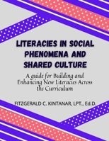 Literacies in Social Phenomena and Shared Culture: A guide for Building and Enhancing New Literacies Across the Curriculum 1312457228 Book Cover