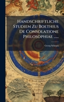 Handschriftliche Studien Zu Boethius De Consolatione Philosophiae ...... (German Edition) 1024544753 Book Cover