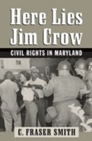 Here Lies Jim Crow: Civil Rights in Maryland 1421407655 Book Cover