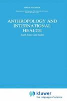 Anthropology and International Health: South Asian Case Studies (Culture, Illness & Healing) 0792301587 Book Cover