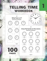 Telling Time Workbook: Practice Reading and Draw the Hand on the Clocks One Hour Half Hour 15 5 1 Minutes B08YQR68WW Book Cover