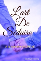 L'art de séduire: A la manière d'AURELIE (French Edition) B0CPH53P89 Book Cover
