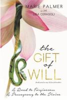 The Gift of Will: A Road to Forgiveness: A Passageway to the Divine 1732341192 Book Cover