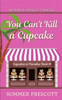 You Can't Kill A Cupcake: Cupcakes in Paradise, The Final Chapter 1798418991 Book Cover