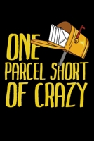 One Parcel Short Of Crazy: Still searching for Funny Postal Worker Postman Mail Mailwoman Mail carrier Retirement Gifts? Better than a card. 1088683754 Book Cover