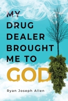 My Drug Dealer Brought Me to God 1951591860 Book Cover
