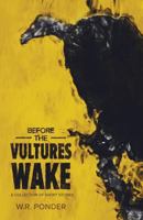 Before the Vultures Wake: A Collection of Short Stories 1632961555 Book Cover