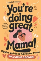 You’re Doing Great Mama!: Giggles and Good Advice for Moms | Postpartum Book for New Moms | Mothers Day Gift B0DZTS3F17 Book Cover