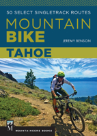 Mountain Bike Tahoe: 50 Select Singletrack Routes 1594859884 Book Cover