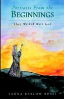 Portraits From The Beginnings: The Walked With God 1413456308 Book Cover