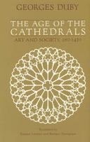 The Age of the Cathedrals: Art and Society, 980-1420 0226167704 Book Cover