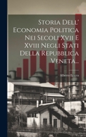 Storia Dell' Economia Politica Nei Secoli Xvii E Xviii Negli Stati Della Repubblica Veneta... 1020157437 Book Cover