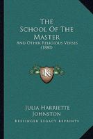 The School Of The Master: And Other Religious Verses 1437163688 Book Cover