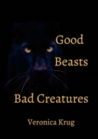 Good Beasts Bad Creatures 1387862081 Book Cover