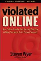 Violated Online: How Online Slander Can Destroy Your Life & What You Must Do to Protect Yourself 0983745609 Book Cover